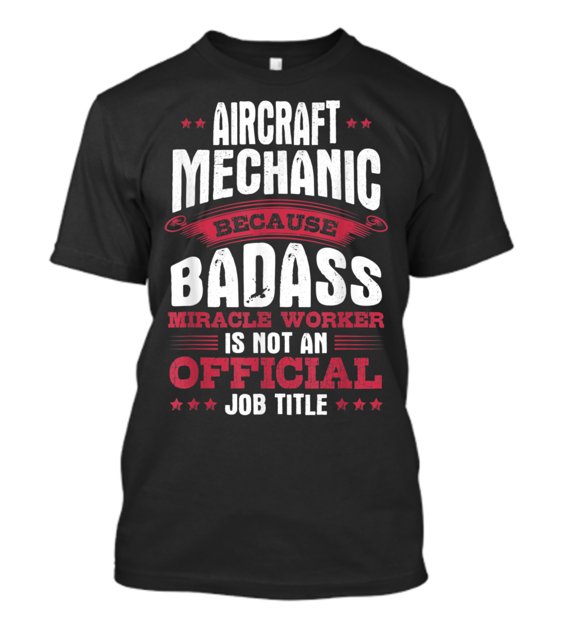 Aircraft Mechanic Because Badass Miracle Worker Is Not An Official Job Title T-Shirt