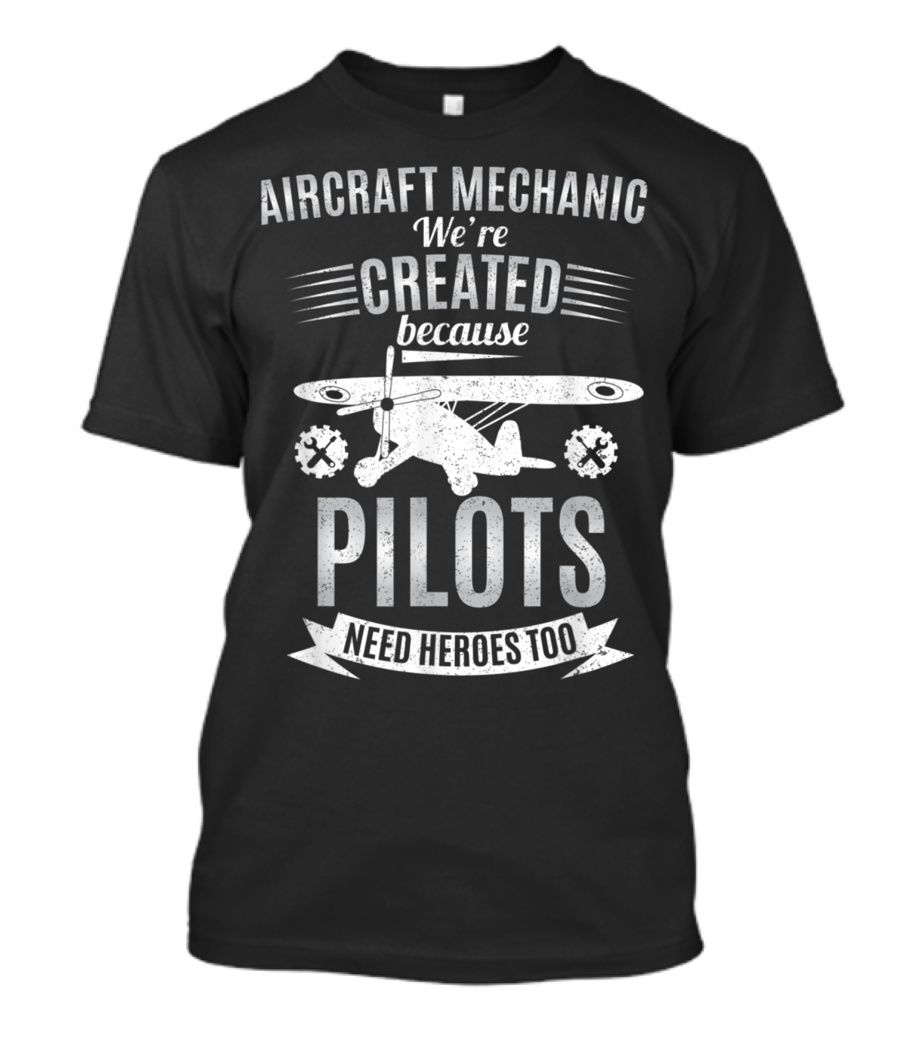 Aircraft Mechanic We're Created Because Pilots Need Heroes Too Vintage Airplane T-Shirt