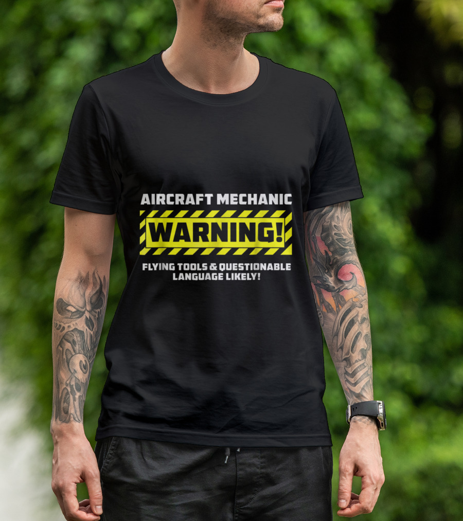 Aircraft Mechanic Warning Flying Tools And Questionable Language Likely T-Shirt