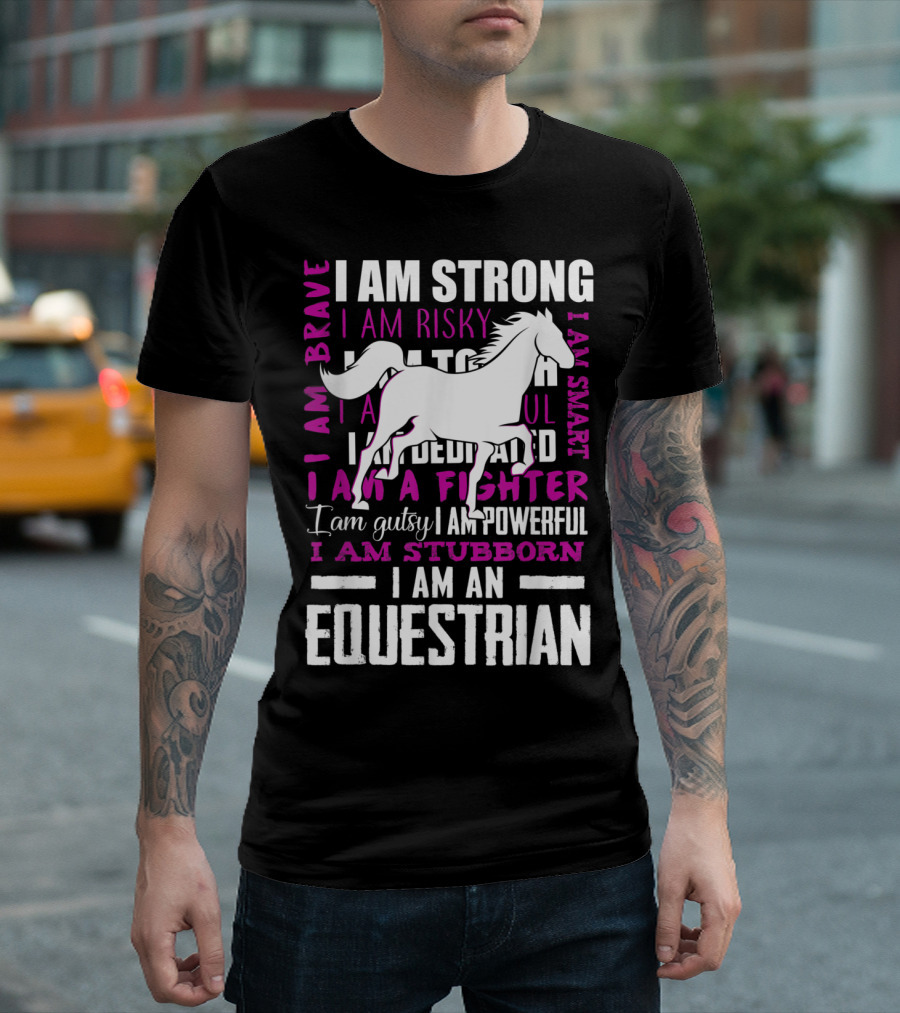 I Am Strong Brave Risky Gutsy Fighter Powerful Stubborn Dedicated Smart Equestrian Horse Rider T-Shirt