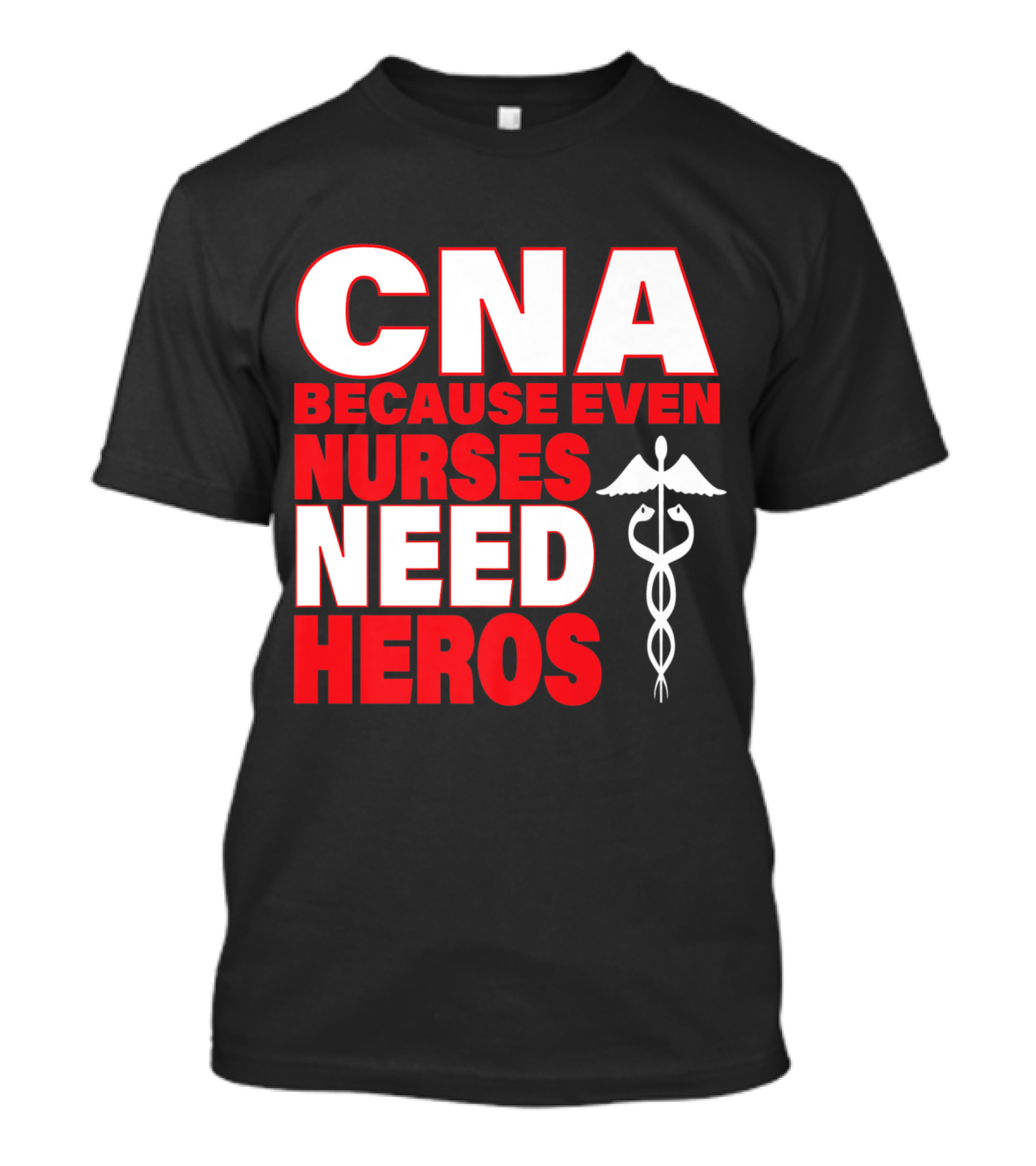 CNA Because Even Nurses Need Heroes Red With Caduceus T-Shirt