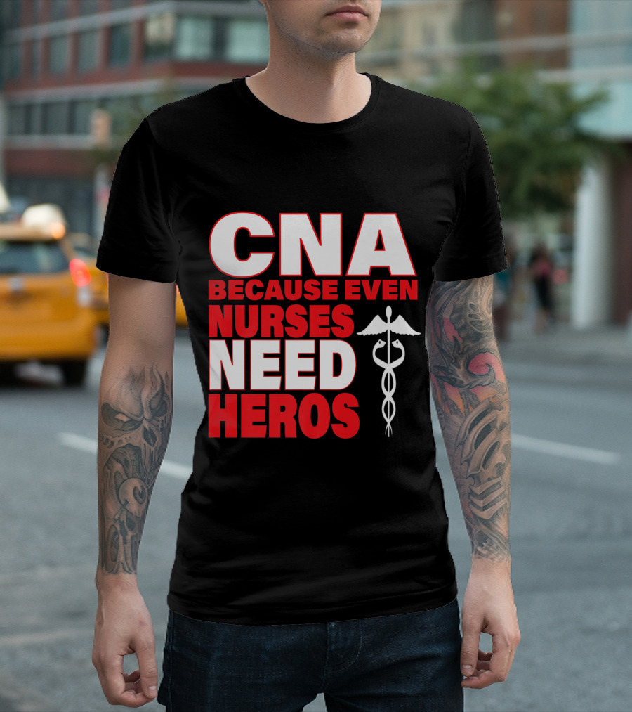 CNA Because Even Nurses Need Heroes Red With Caduceus T-Shirt