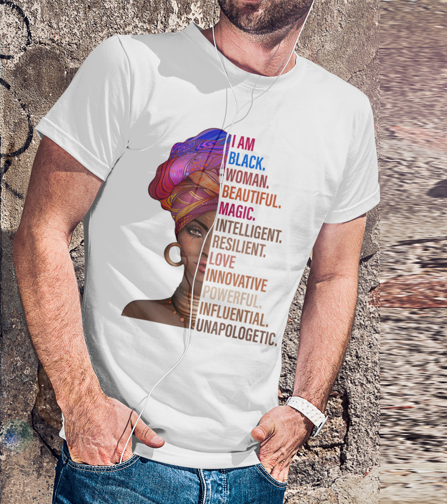 I Am Black Woman Beautiful Magic Intelligent Resilient Love Innovative Powerful Influential Unapologetic T-Shirt