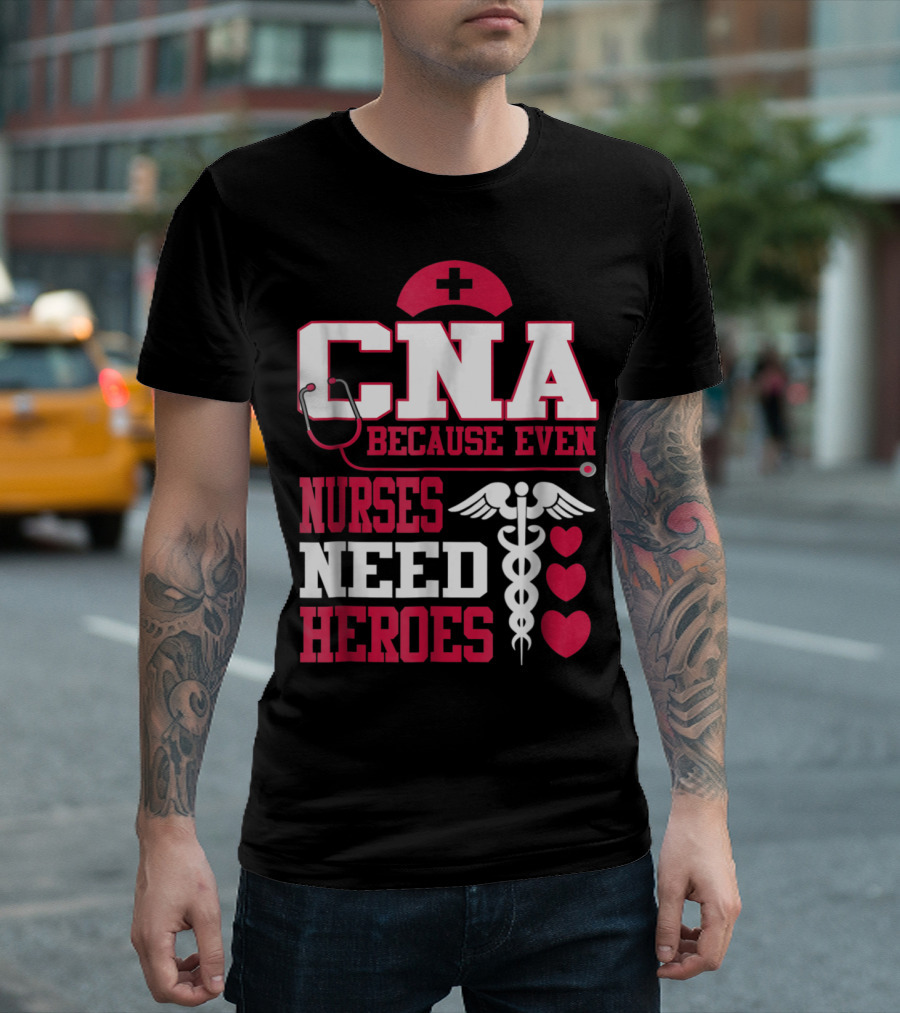 CNA Stethoscope Cross Nursing Caduceus Hearts Nurses Need Heroes T-Shirt