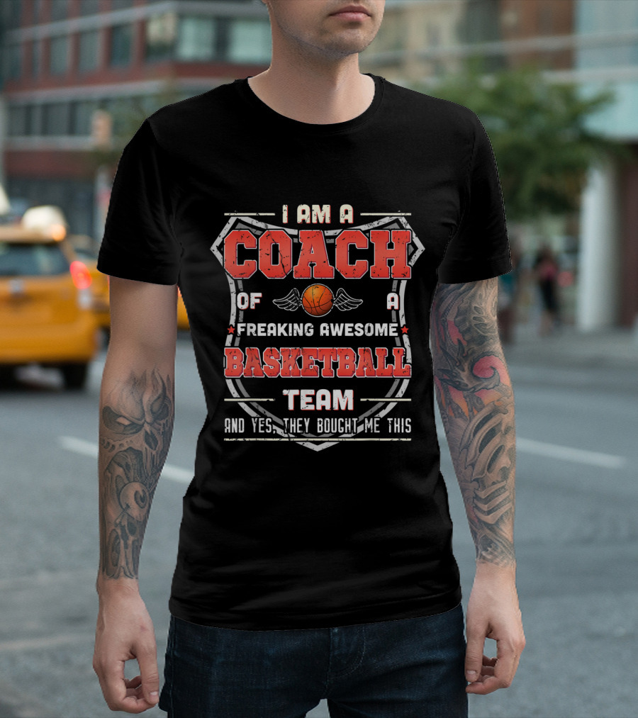 I Am a Coach of a Freaking Awesome Basketball Team and T-Shirt
