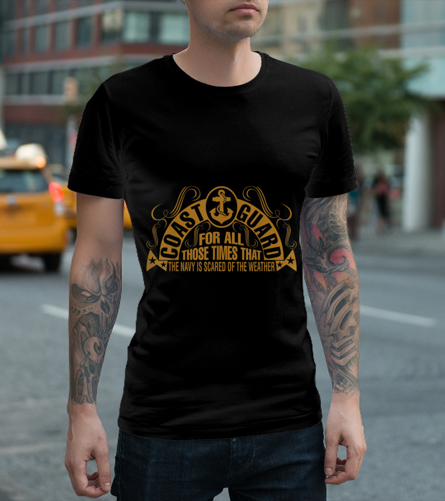 Coast Guard For All Those Times That The Navy Is Scared Of The Weather T-Shirt