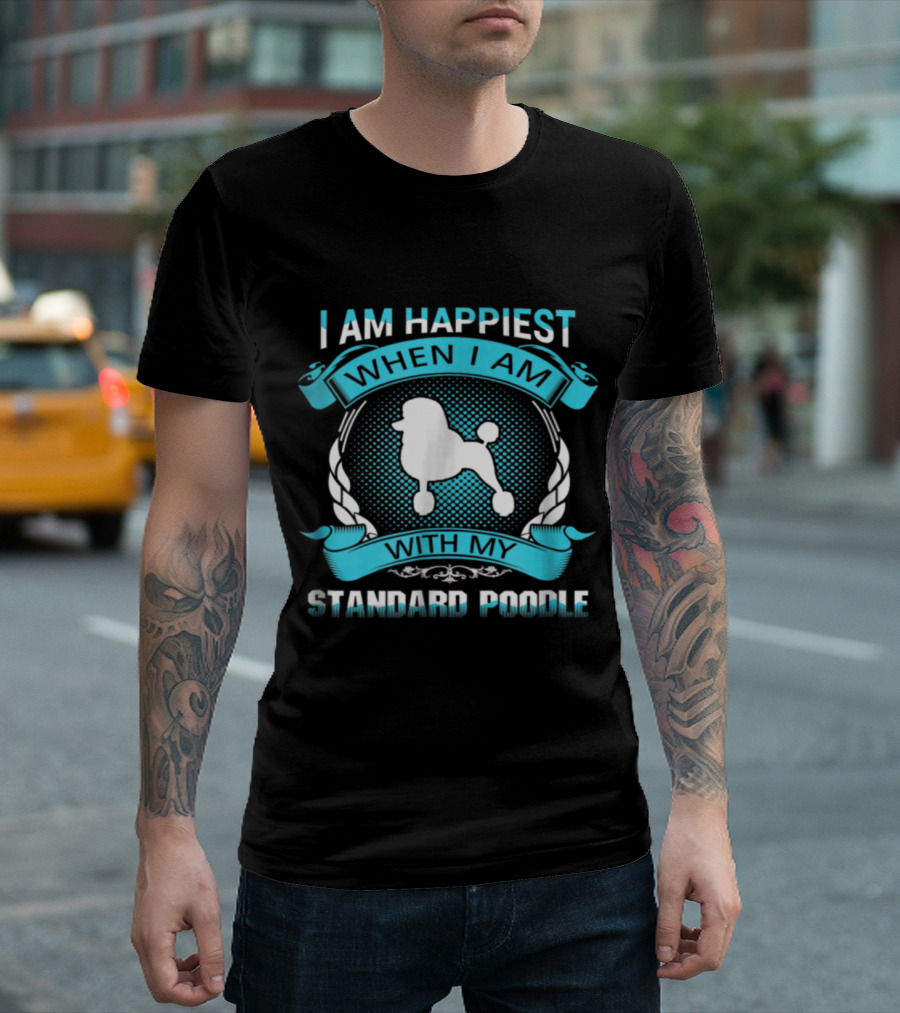 I Am Happiest When I Am With My Standard Poodle T-Shirt