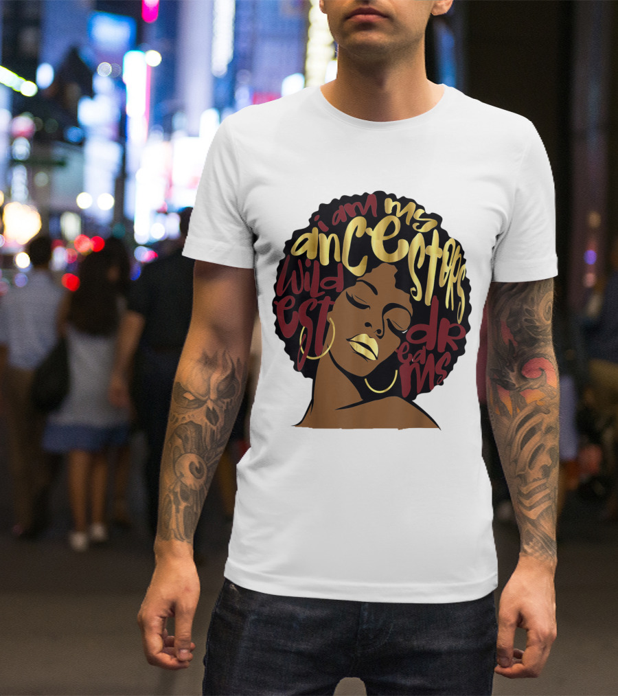 I Am My Ancestors Wildest Dreams Afro Woman Maroon T-Shirt