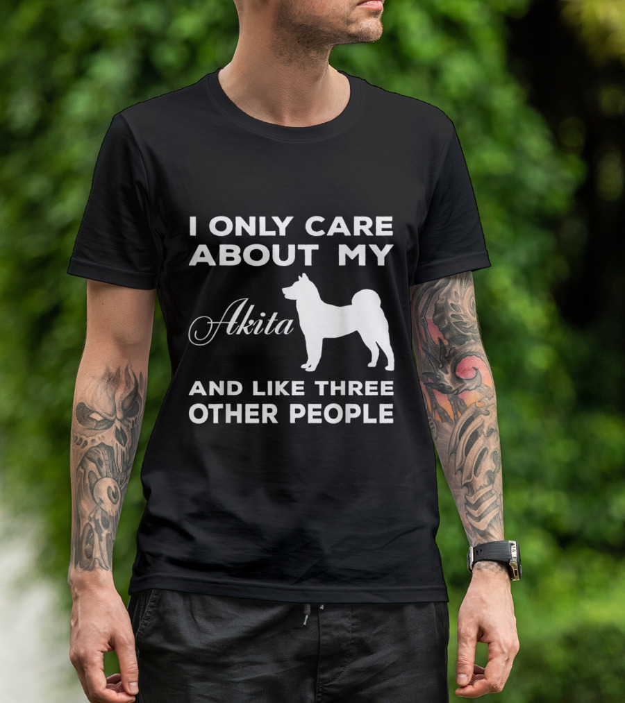 I Only Care About My Akita And Like Three Other People T-Shirt