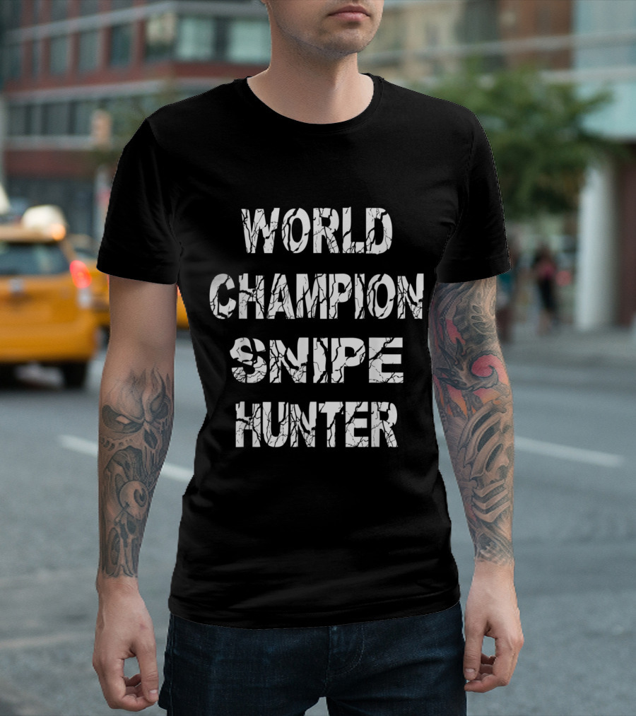 World Champion Snipe Hunter Funny Bird Cool Father T-Shirt