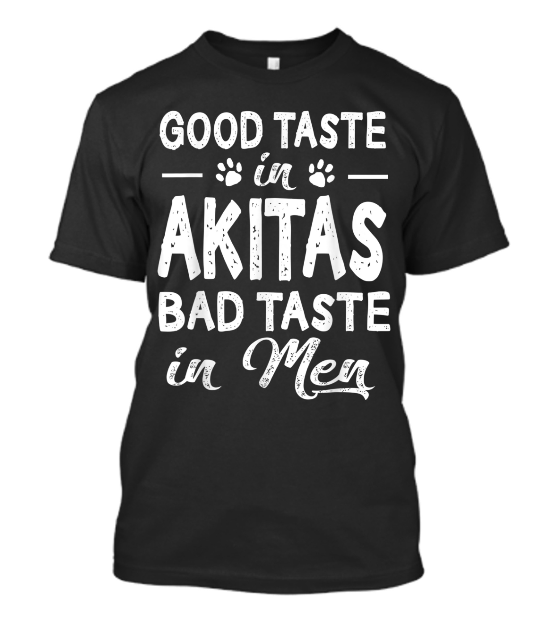 Good Taste In Akitas Bad Taste In Men Paw Print Humor T-Shirt