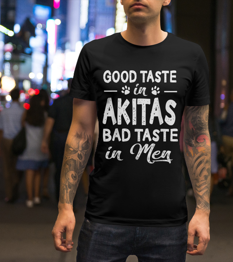 Good Taste In Akitas Bad Taste In Men Paw Print Humor T-Shirt