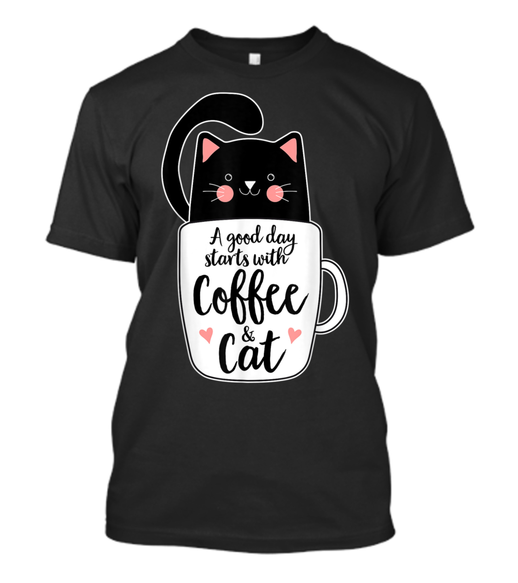 A Good Day Starts With Coffee And Cat Black Cat In Mug T-Shirt