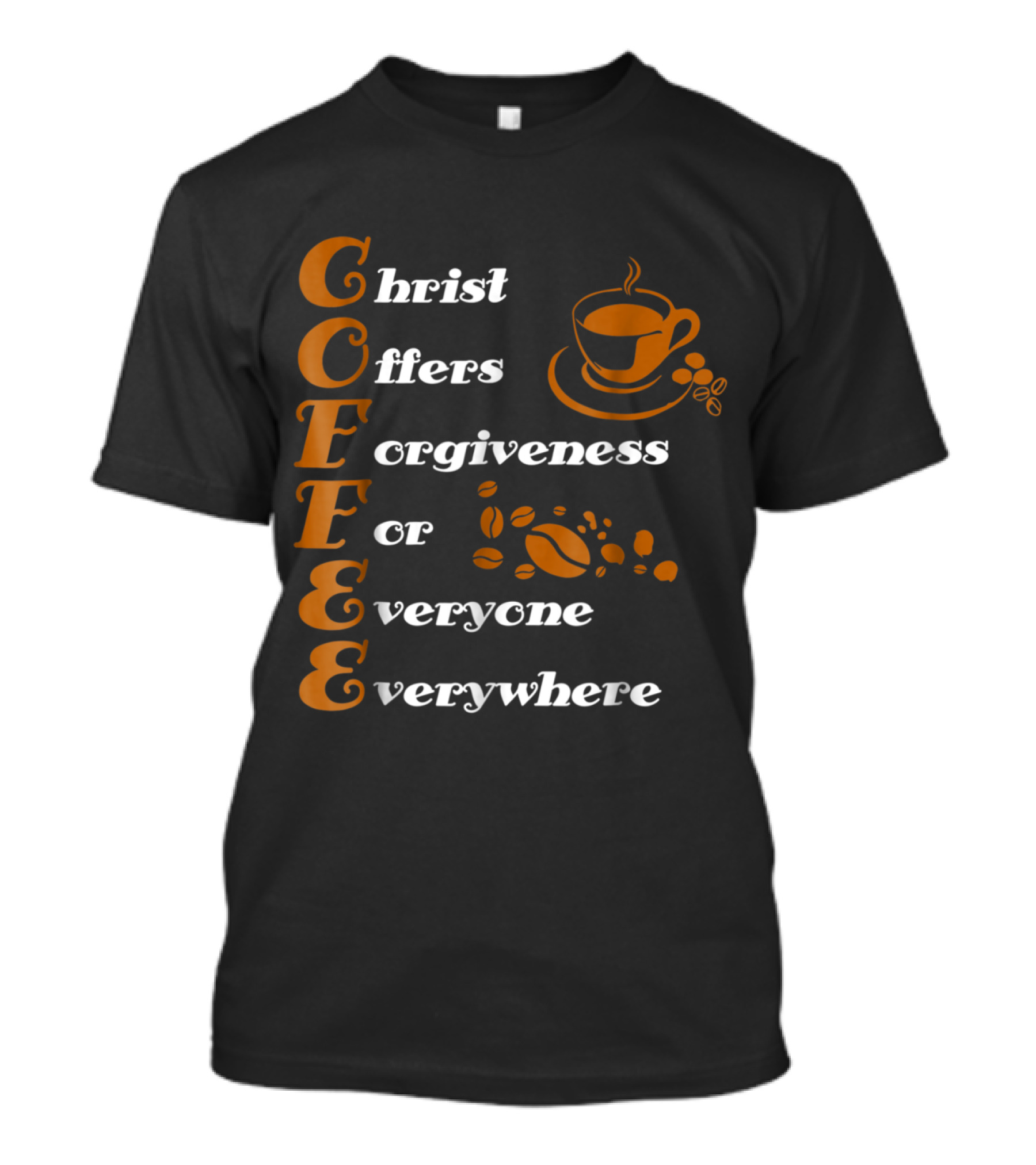 COFFEE Christ Offers Forgiveness For Everyone Everywhere With Coffee Cup And Beans T-Shirt