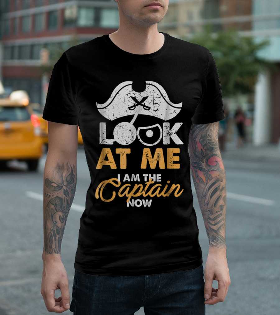 Look At Me I Am The Captain Now Pirate Hat T-Shirt