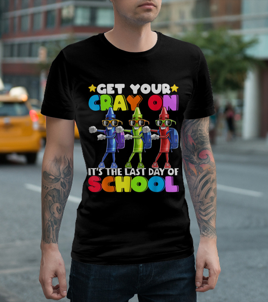 Get Your Cray On It's the Last Day of School Colorful Crayon Characters T-Shirt