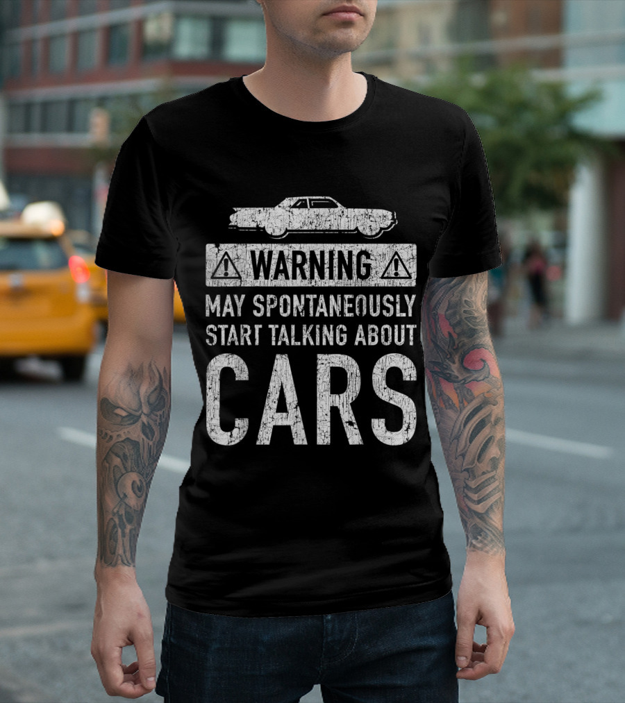 Warning May Spontaneously Start Talking About Cars Funny Car Lover Garage Owner T-Shirt