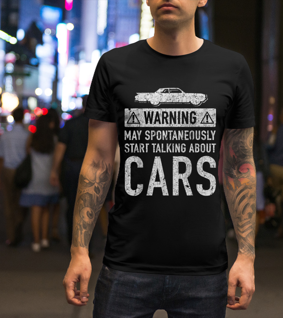Warning May Spontaneously Start Talking About Cars Funny Car Lover Garage Owner T-Shirt