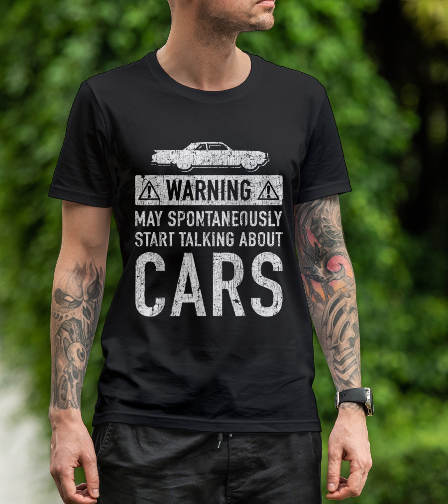Warning May Spontaneously Start Talking About Cars Funny Car Lover Garage Owner T-Shirt
