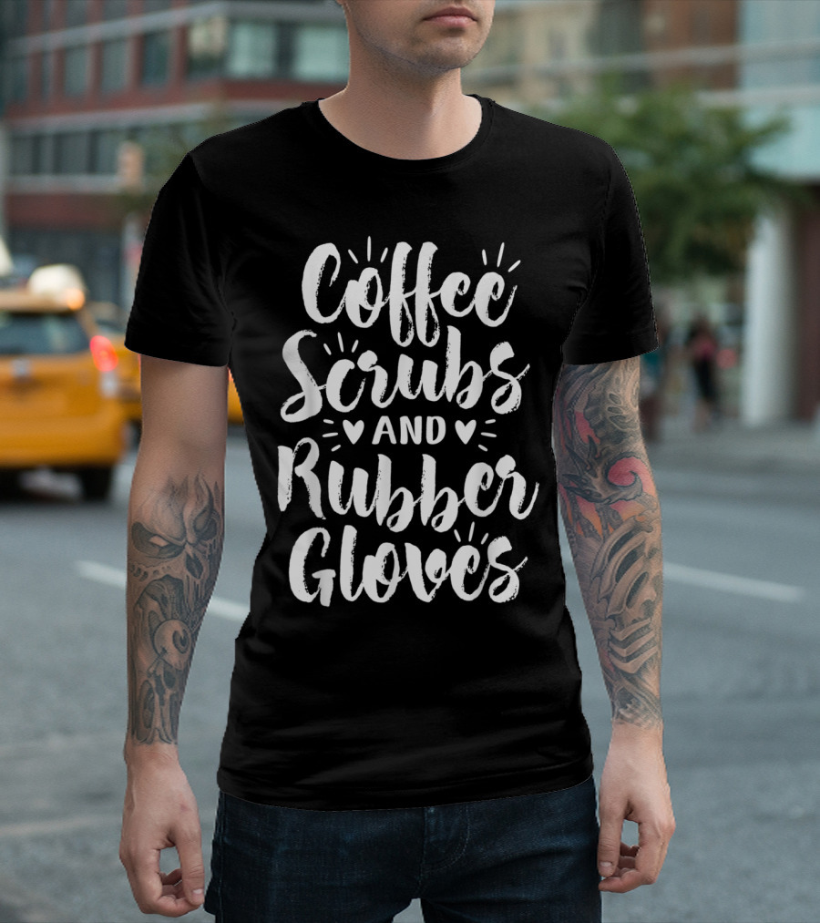 Coffee Scrubs and Rubber Gloves Funny Proud Nursing Essentials T-Shirt