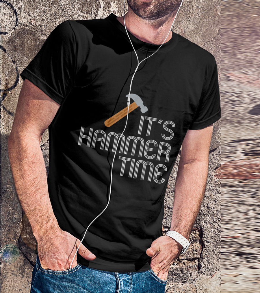 It's Hammer Time Funny Carpenter Humor Pun T-Shirt
