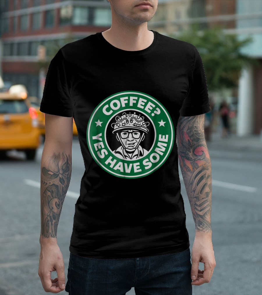 Coffee Yes Have Some Parody Inspired by Iconic Coffee T-Shirt