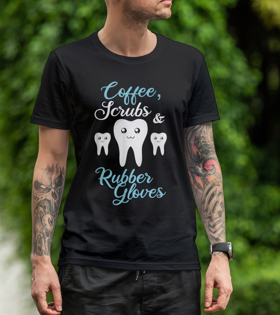 Coffee Scrubs And Rubber Gloves Cute Tooth T-Shirt
