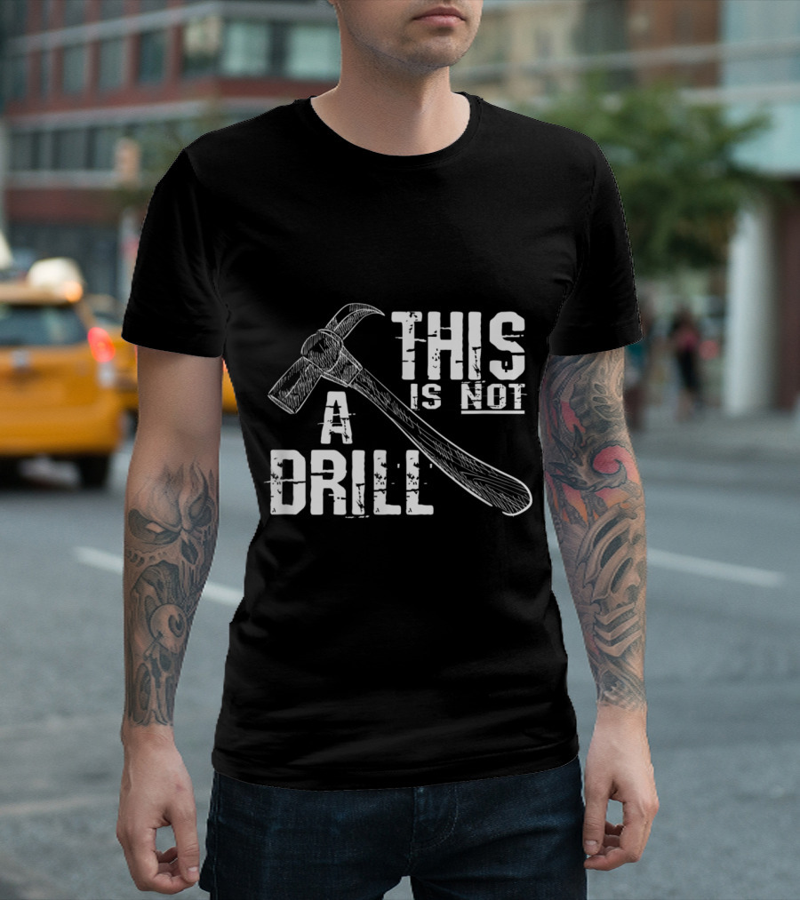 This Is Not A Drill Funny Carpenter Hammer T-Shirt