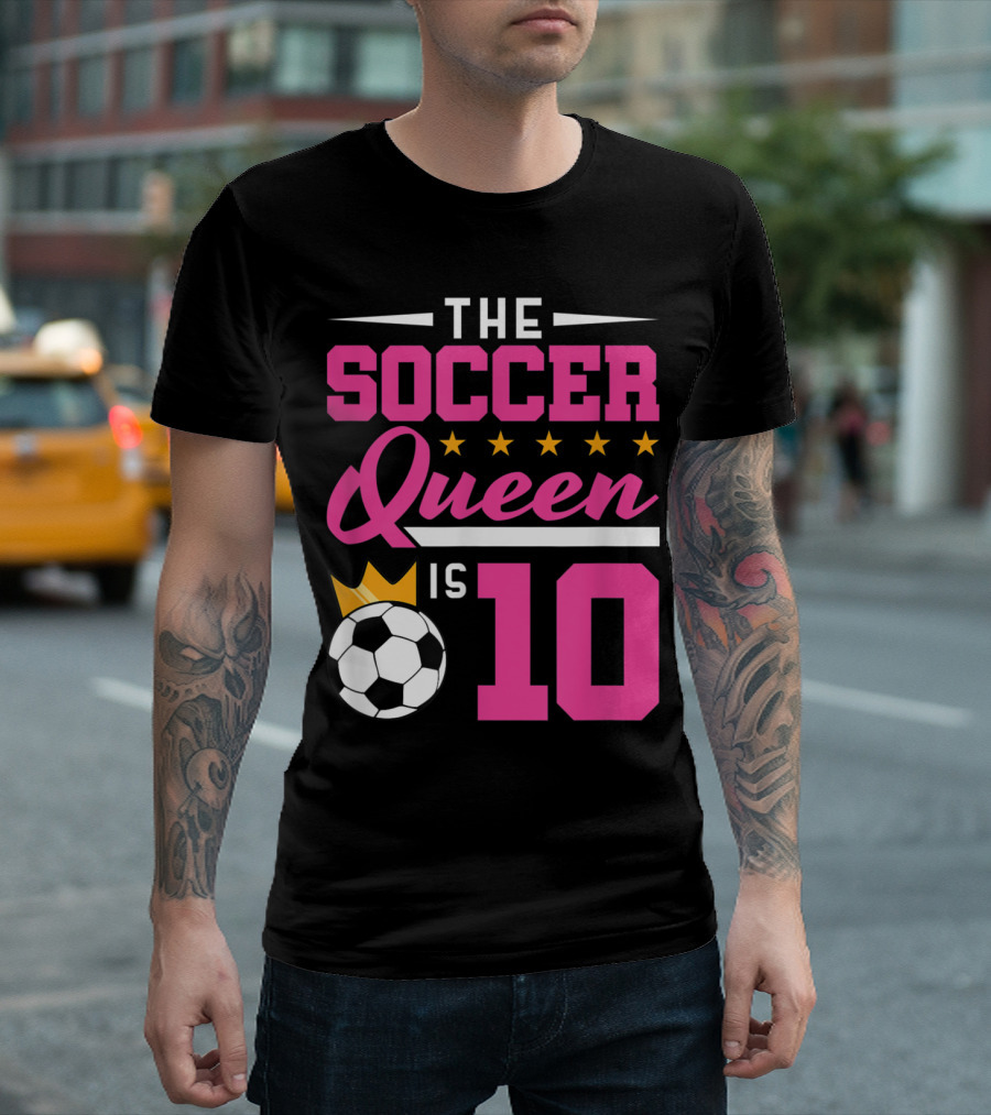The Soccer Queen Is 10 Girls Soccer Birthday T-Shirt