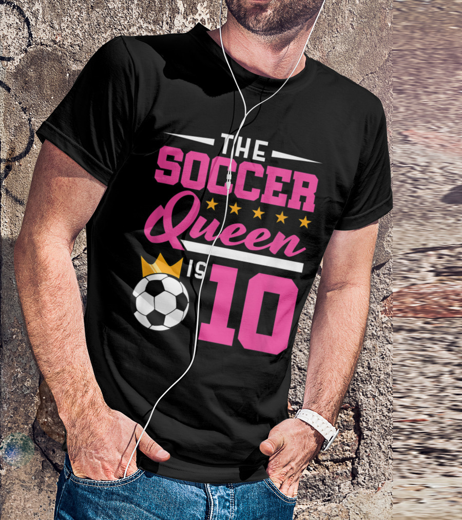 The Soccer Queen Is 10 Girls Soccer Birthday T-Shirt