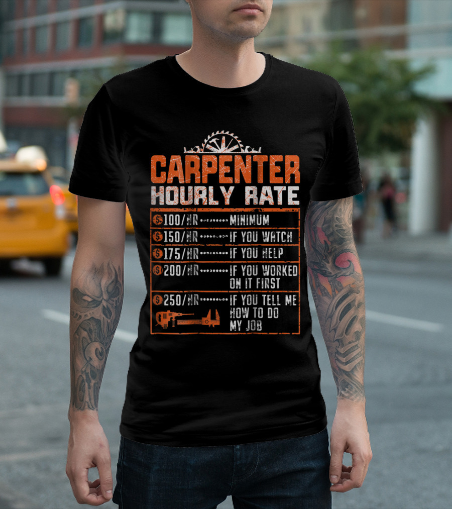 Carpenter Hourly Rate Funny Woodworking Labor Rates If You Tell Me How To Do My Job T-Shirt