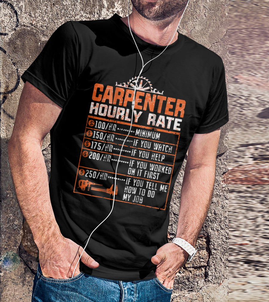 Carpenter Hourly Rate Funny Woodworking Labor Rates If You Tell Me How To Do My Job T-Shirt