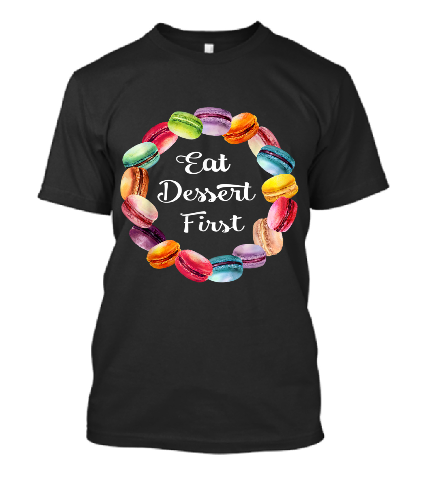 Eat Dessert First Colorful Macaron Circle Fun T-Shirt