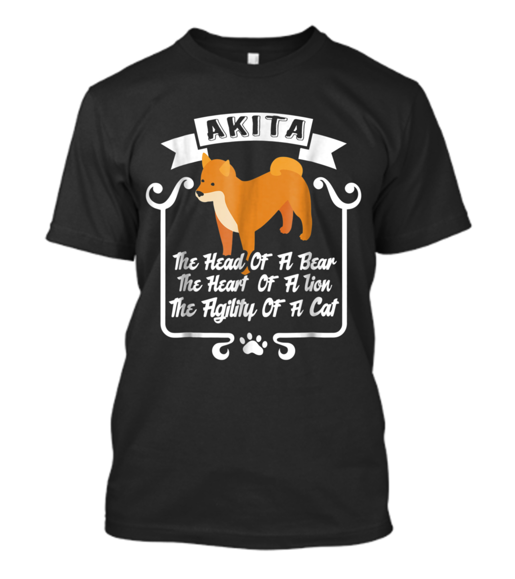Akita Dog - The Head Of A Bear, The Heart Of A Lion, The Agility Of A Cat T-Shirt