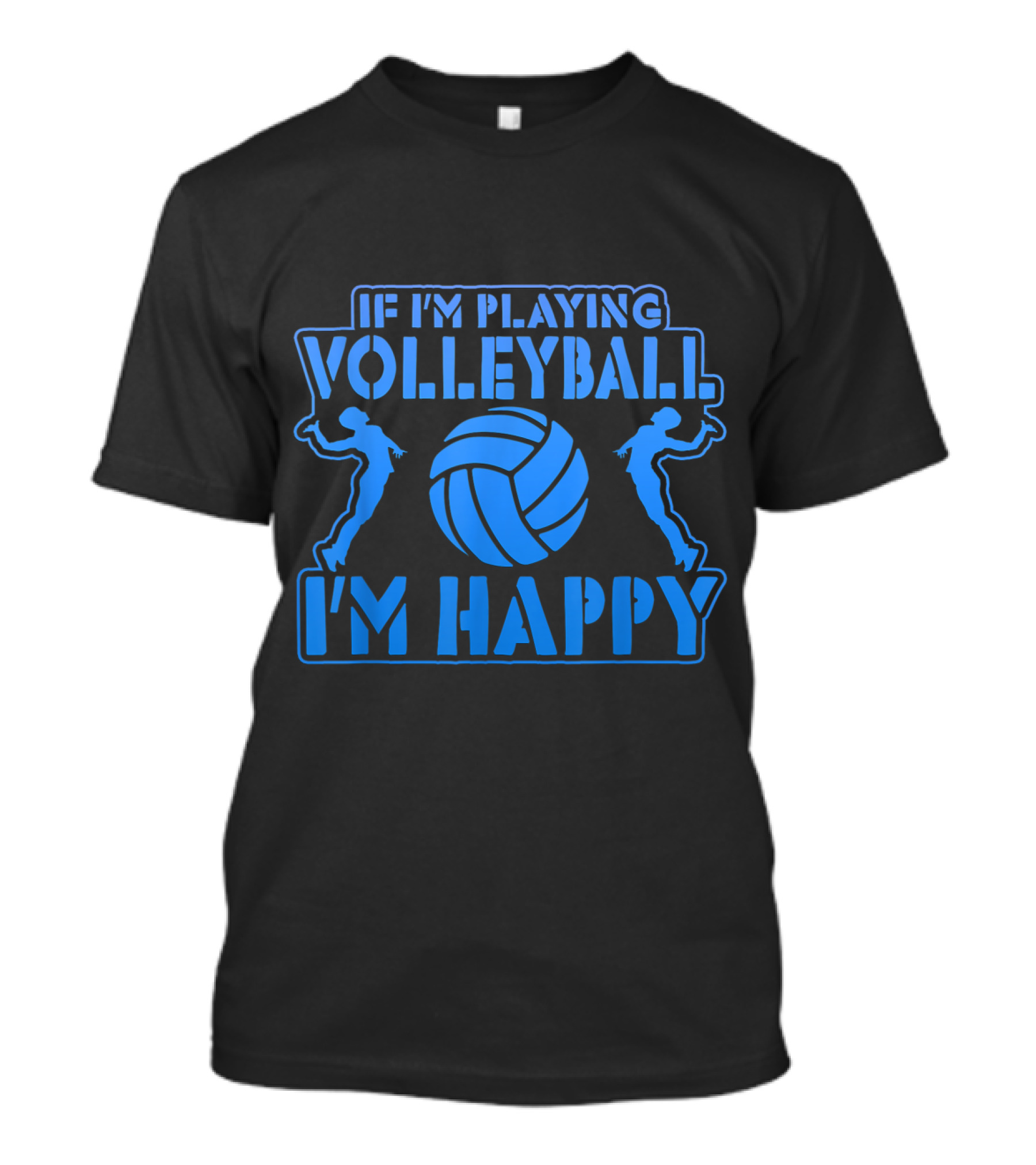 Volleyball Enthusiast Quote If I'm Playing Volleyball I'm Happy With Volleyball T-Shirt