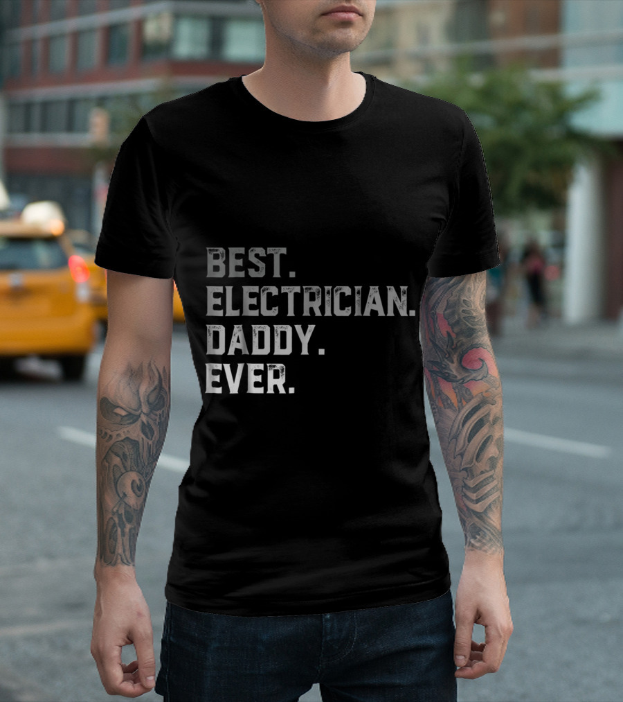 Best Electrician Daddy Ever Bold Statement Gift for Fathers T-Shirt