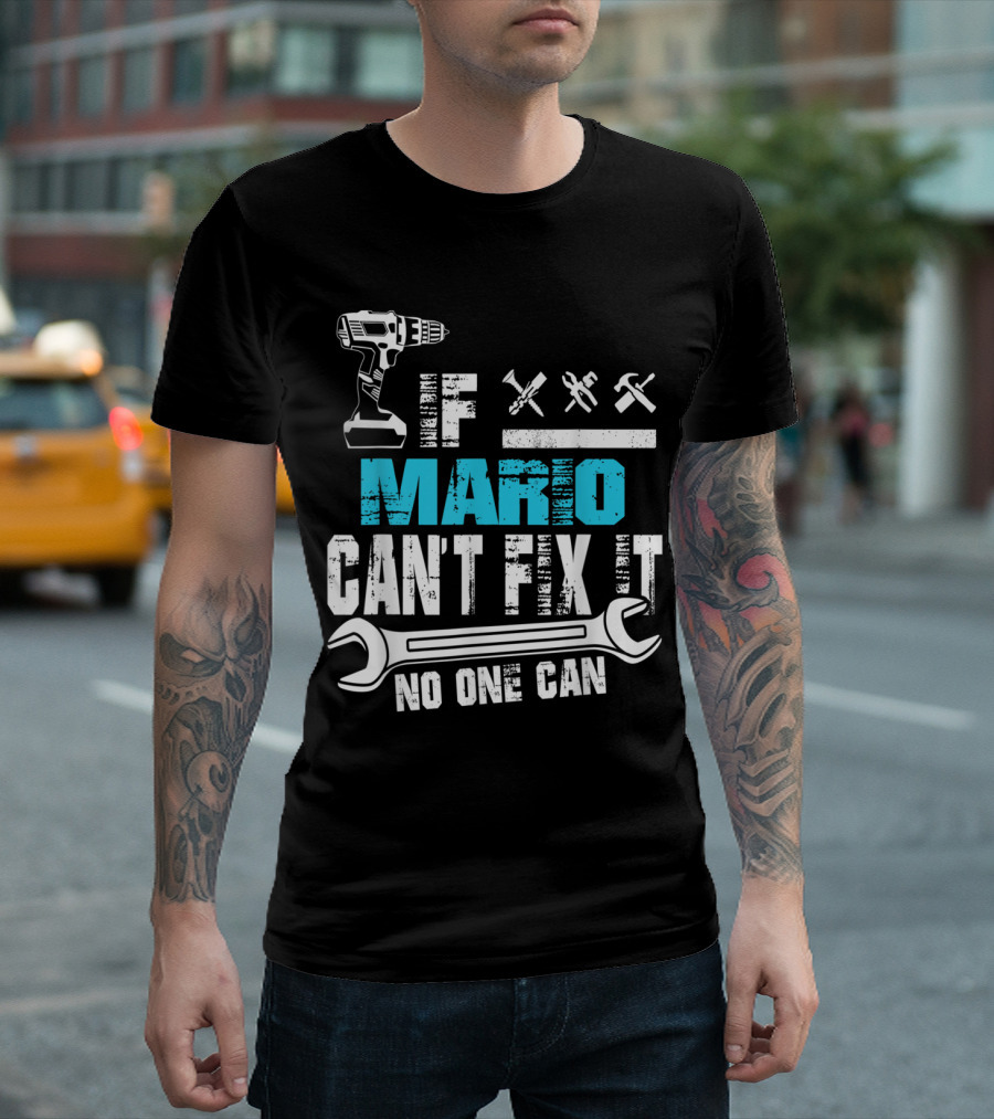 If Mario Can't Fix It No One Can Drill Wrench Tools T-Shirt