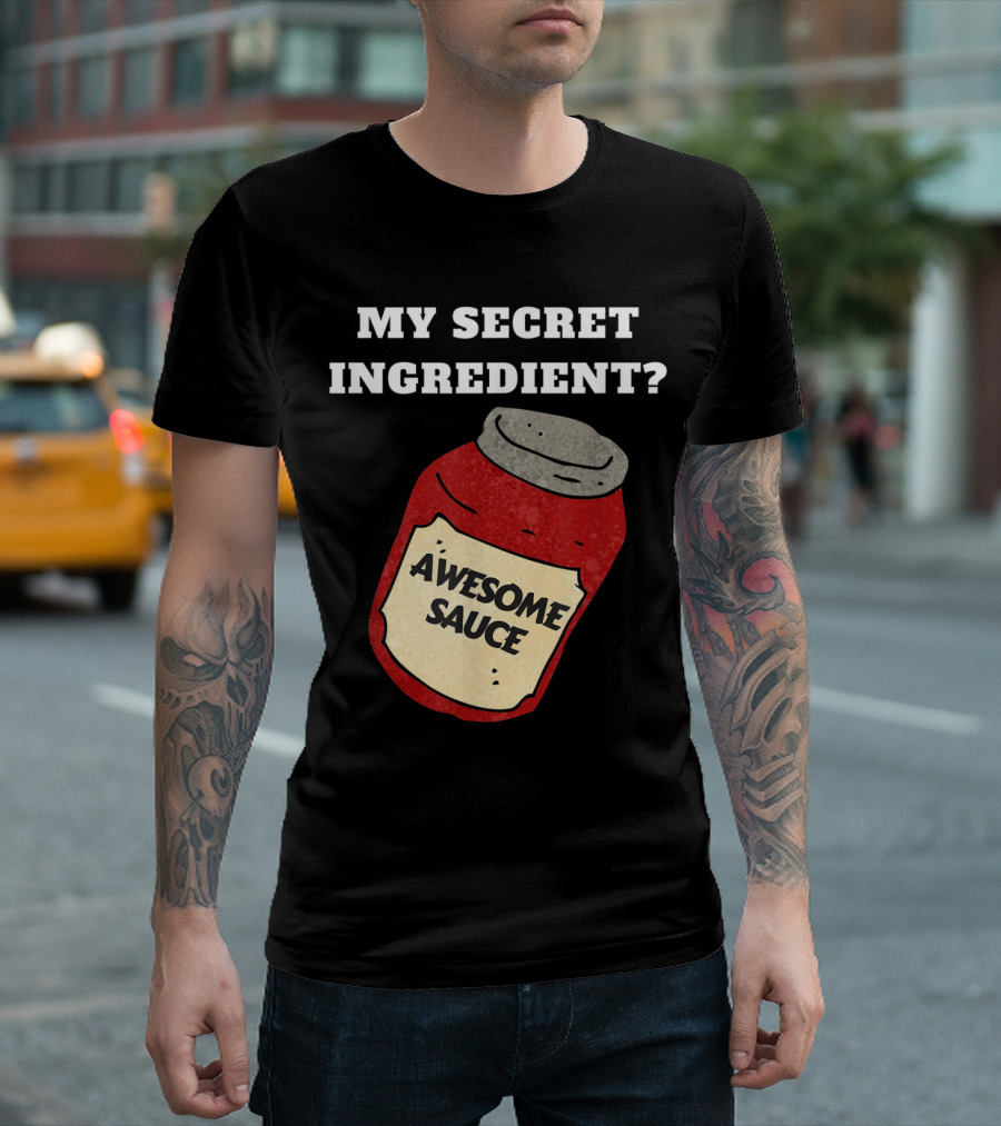 My Secret Ingredient Awesome Sauce Funny Chef or Cook T-Shirt