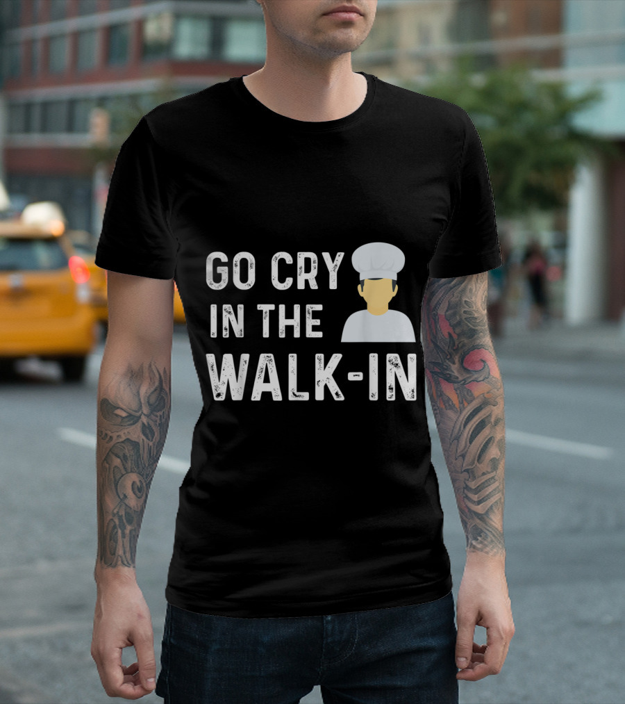 Go Cry In The Walk In Chef Humor with Cartoon Cook Figure T-Shirt