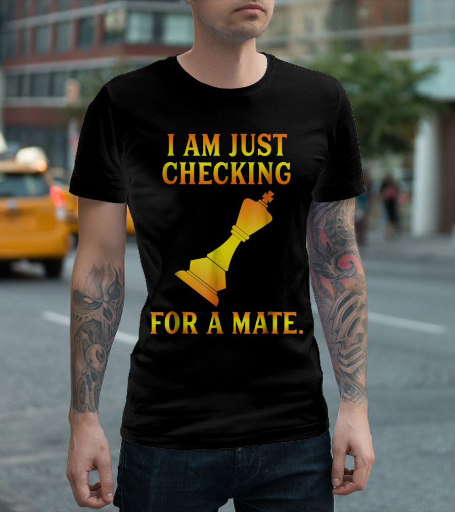 I Am Just Checking For A Mate Funny Chess Dating Pick Up Line T-Shirt