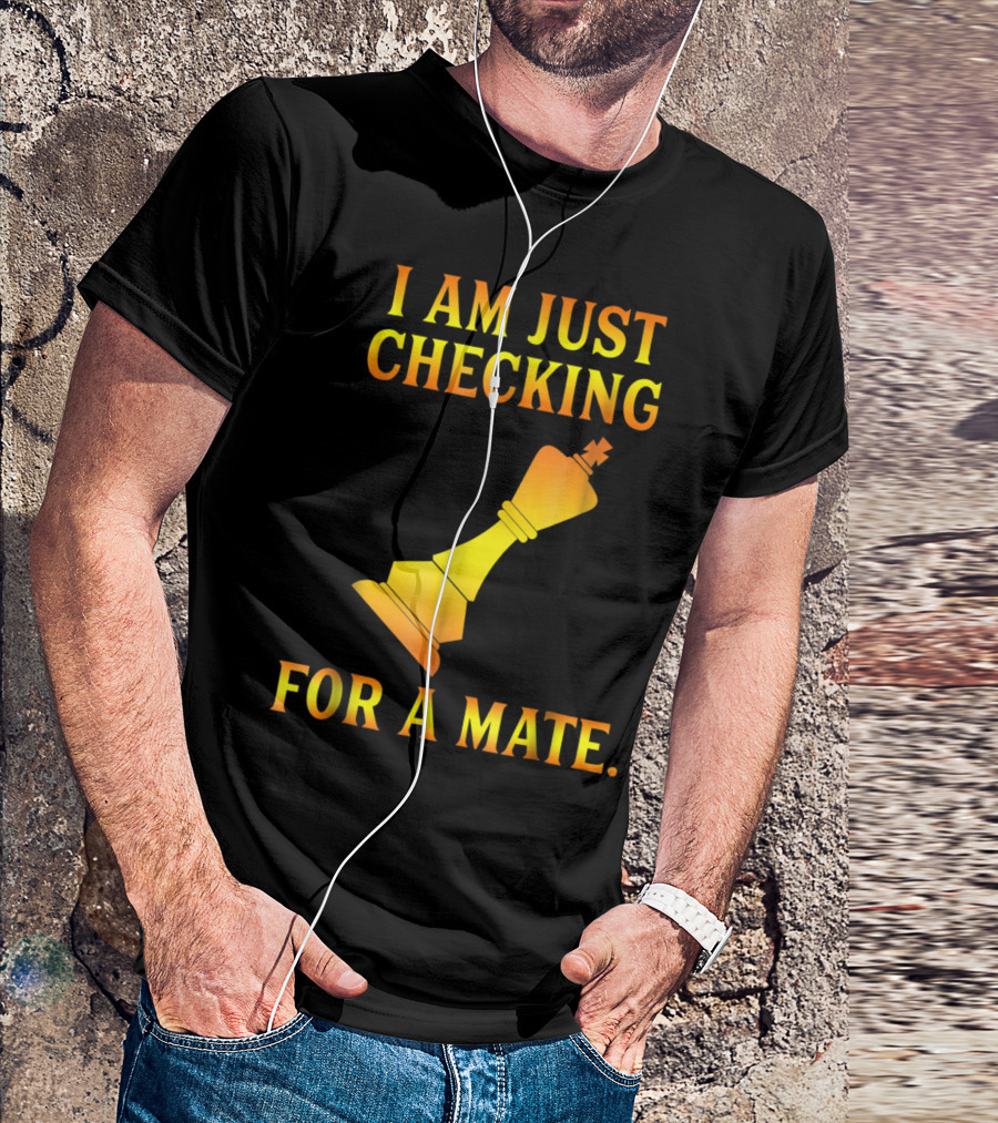 I Am Just Checking For A Mate Funny Chess Dating Pick Up Line T-Shirt