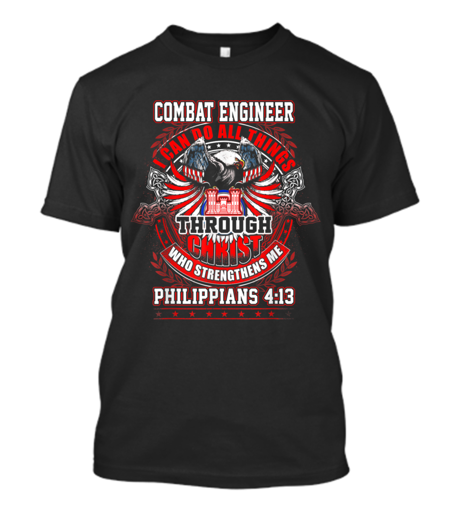 Combat Engineer I Can Do All Things Through Christ Who Strengthens Me Philippians 4:13 Eagle Wings Castle T-Shirt