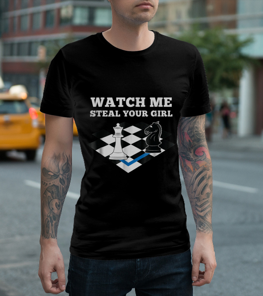 Watch Me Steal Your Girl Funny Chess Player Chess Mas T-Shirt