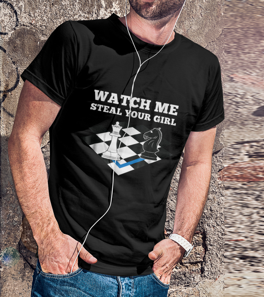 Watch Me Steal Your Girl Funny Chess Player Chess Mas T-Shirt