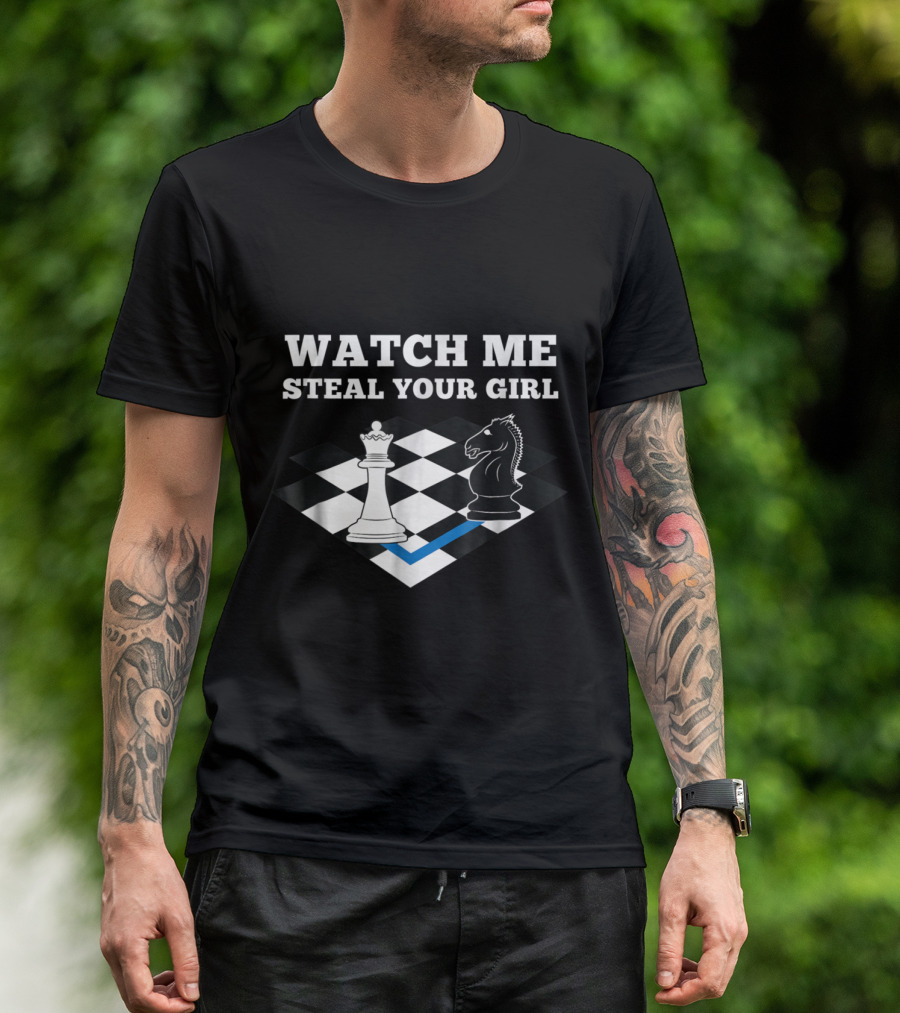 Watch Me Steal Your Girl Funny Chess Player Chess Mas T-Shirt