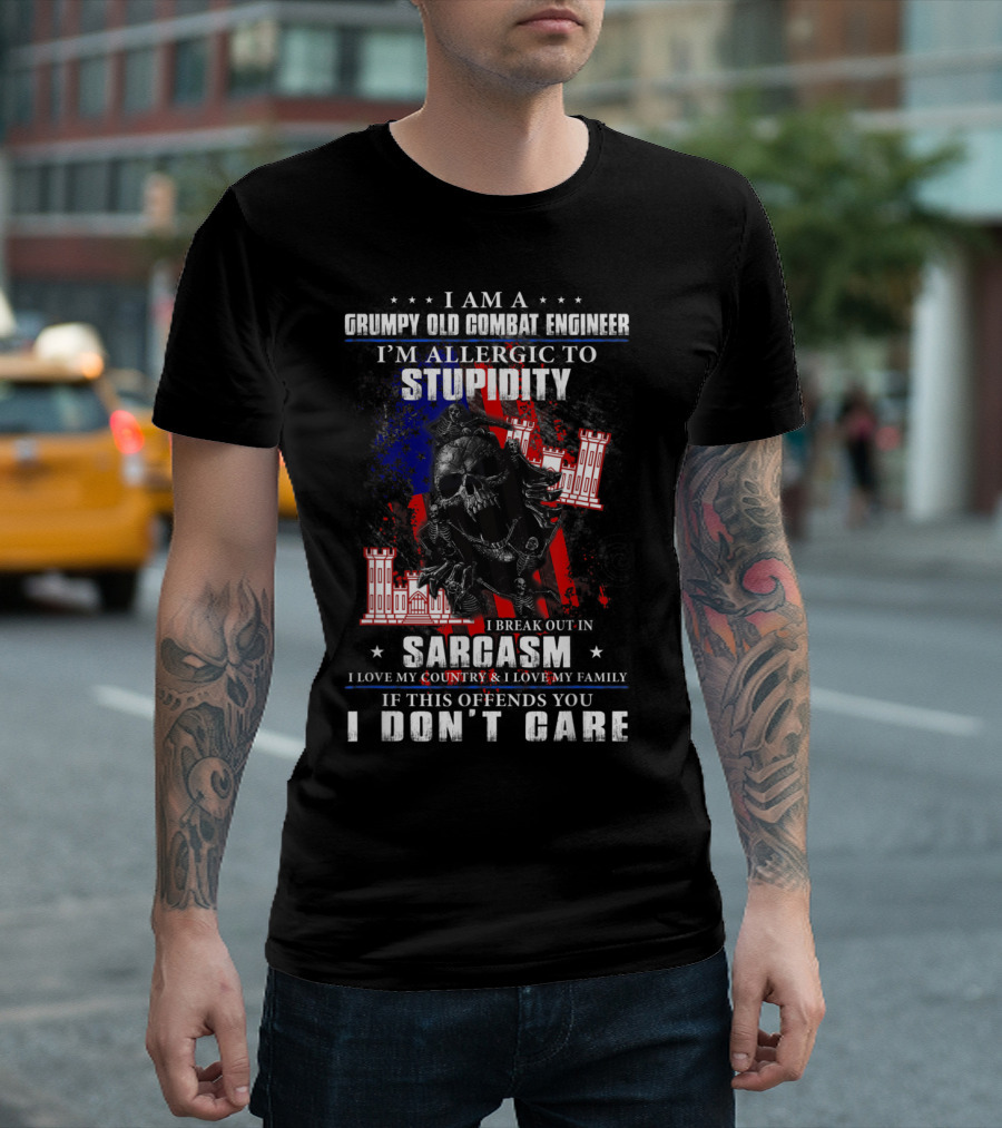 I Am A Grumpy Old Combat Engineer Allergic to Stupidity Break Out in Sarcasm Love Country Family Don't Care T-Shirt