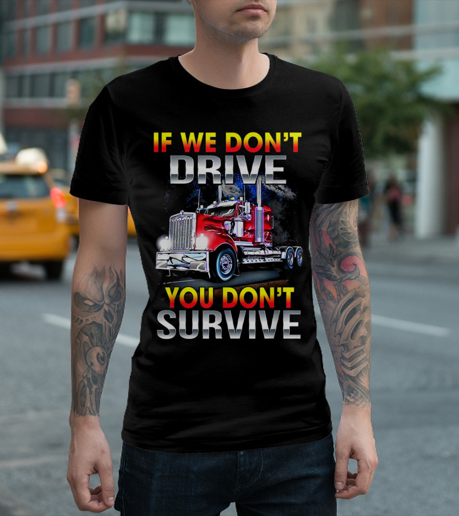 IF WE DON'T DRIVE YOU DON'T SURVIVE Red Truck T-Shirt