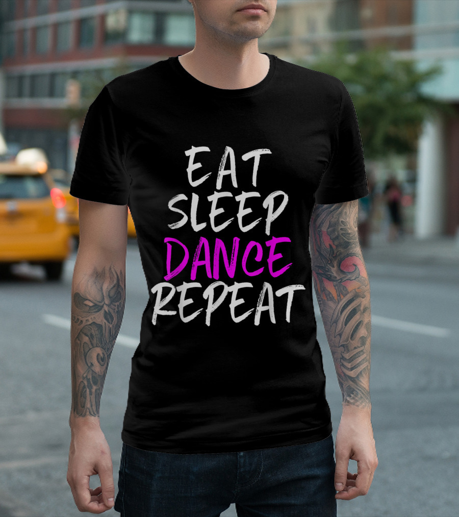 Eat Sleep Dance Repeat Dancing Motivational Phrase T-Shirt