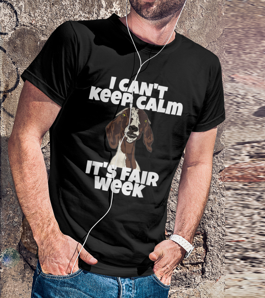 I Can't Keep Calm It's Fair Week Funny Goat Humor T-Shirt