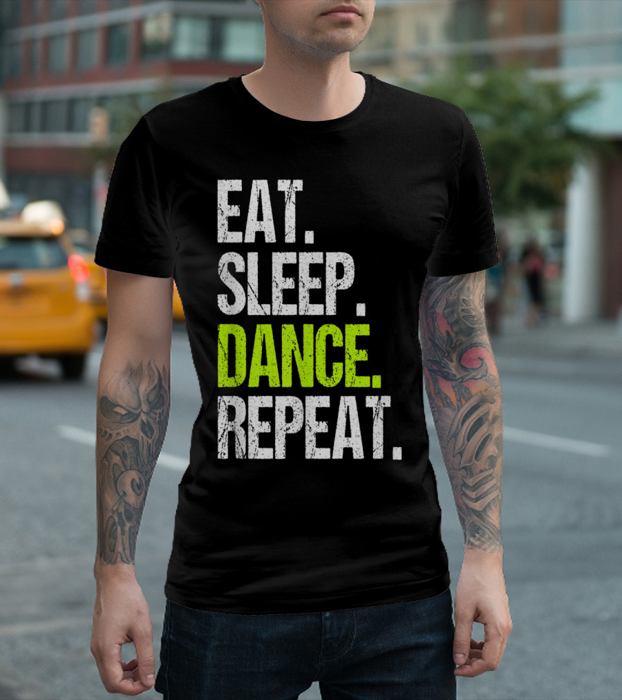 Eat Sleep Dance Repeat Funny Dancer Lifestyle Motivation T-Shirt